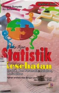 Statistik Kesehatan : Parametrik, Non Parametrik, Validitas, dan Reliabilitas : Buku Ajar