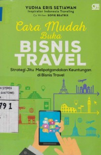 Cara Mudah Buka Bisnis Travel : Strategi Jitu Melipatgandakan Keuntungan di Bisnis Travel