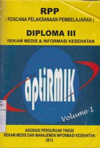 RPP (Rencana Pelaksanaan Pembelajaran) Diploma III Rekam Medis dan Informasi Kesehatan. Volume 1