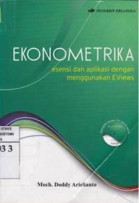 Ekonometrika : esensi dan aplikasi dengan menggunakan EViews