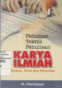 Pedoman Teknis Penulisan Karya Ilmiah : Skripsi, Tesis Dan Disertasi