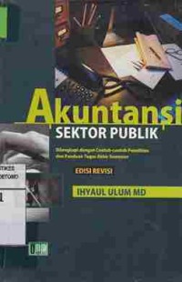 Akuntansi Sektor Publik : Dilengkapi dengan Contoh-contoh Penelitian dan Panduan Tugas Akhir Sesmeter