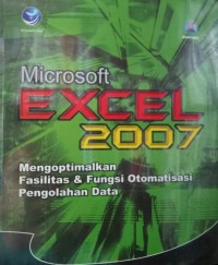 Microsoft Exel 2007 : Mengoptimalkan Fasilitas & Fungsi Otomasi Pengolahan Data