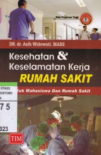 Kesehatan & Keselamatan Kerja Rumah Sakit : Untuk Mahasiswa Dan Rumah Sakit