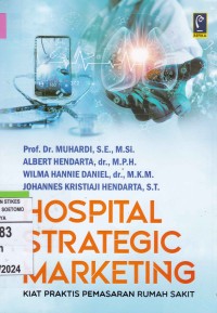 Hospital Strategic Marketing : Kiat Praktis Pemasaran Rumah Sakit