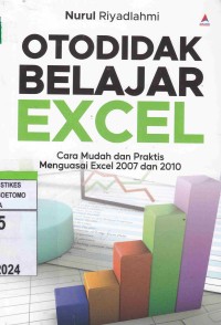 Otodidak Belajar Excel Cara Mudah dan Praktis Menguasai Excel 2007 dan 2010