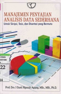 Manajemen Penyajian Analisis Data Sederhana : Untuk Sskripsi, Tesis, dan Disertasi yang Bermutu