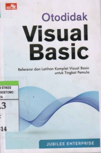 Otodidak Visual Basic : referensi dan Latihan Komplet Visual Basic untuk Tingkat Pemula