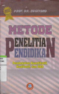 Metode Penelitian Pendidikan : Pendekatan Kuantitatif, Kualitatif, dan R & D. Cetakan 27