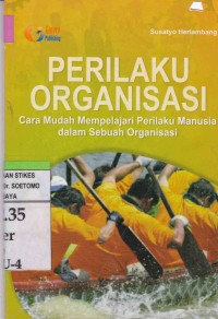 Perilaku Organisasi : Cara Mudah Mempelajari Perilaku Manusia dalam Sebuah Organisasi