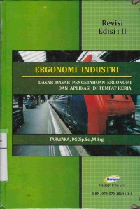 Ergonomi Industri : Dasar- Dasar Pengetahuan Ergonomi dan Aplikasi Di Tempat Kerja