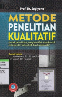 Metode Penelitian Kualitatif : Untuk penelitian yang bersifat : eksploratif, enterpretif, interaktif dan Konstruktif