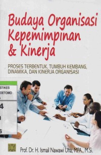 Budaya Organisasi Kepemimpinan dan Kinerja. Proses Terbentuk, Tumbuh Kembang, Dinamika dan Kinerja Organisasi