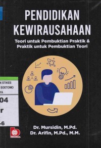 Pendidikan Kewirausahaan : Teori Untuk Pembuktian Praktik & Praktik untuk Pembuktian Teori