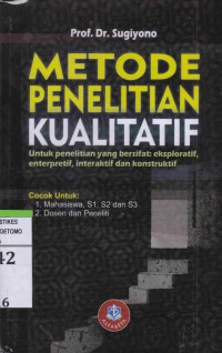 Metode Penelitian Kualitatif : Untuk penelitian yang bersifat : eksploratif, enterpretif, interaktif dan Konstruktif