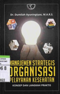 Manajemen Strategis Organisasi Pelayanan Kesehatan : Konsep Dan Langkah Praktis