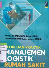 Teori Dan Praktik Manajemen Logistik Rumah Sakit : Dilengkapi Contoh Alur, Standar Operasional Prosedur (SOP), Dan Rumus Indikator Kinerja Logistik