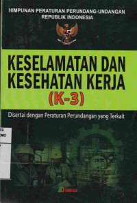 Himpunan Peraturan Perundang-Undangan Republik Indonesia Keselamatan Dan Kesehatan Kerja (K-3)