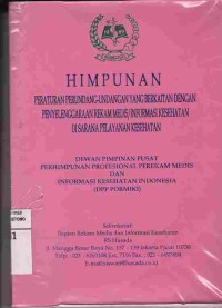 Himpunan Peraturan Perundang-Undangan Yang Berkaitan Dengan Penyelenggaraan Rekam Medis/Informasi Kesehatan Di Sarana Pelayanan