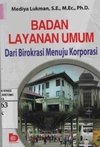 Badan Layanan Umum : Dari Birokrasi Menuju Korporasi