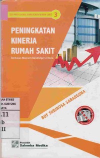 Peningkatan Kinerja Rumah Sakit : Berbasis Malcom Baldridge Criteria