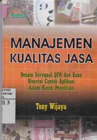 Manajemen Kualitas Jasa : Desain servqual, QFD, dan Kano  Disertai Contoh Aplikasi dalam Kasusu Penelitian