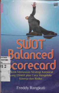 SWOT Balanced Scorecard : Teknik Menyusun Strategi Korporat yang Efektif plus Cara Mengelola Kinerja dan Risiko