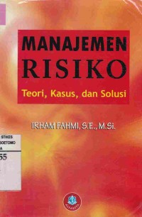 Manajemen Risiko : Teori, Kasus, dan Solusi