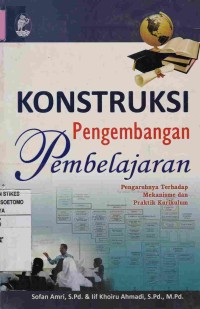 Konstruksi Pengembangan Pembelajaran : Pengaruh Terhadap Mekanisme dan Praktik Kurikulum