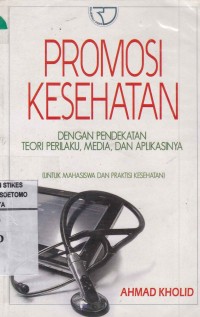 Promosi Kesehatan : Dengan Pendekatan Teori Prilaku, Media, Dan Aplikasinya