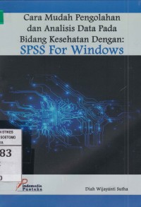 Cara Mudah Pengolahan dan Analisis Data Pada Bidang Kesehatan Dengan : SPSS For Windows