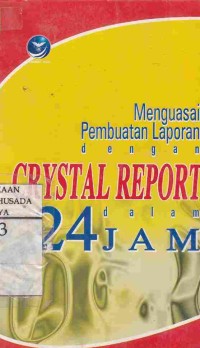 Menguasai Pembuatan Laporan dengan Crystal Report dalam 24 Jam