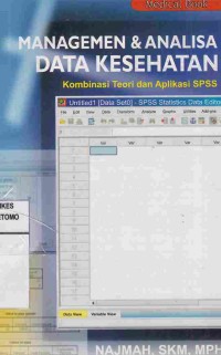 Managemen & Analisa Data Kesehatan : kombinasi Teori dan Aplikasi SPSS