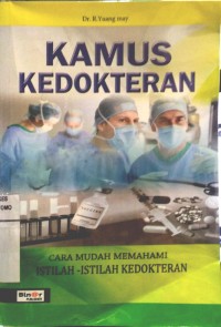 Kamus Kedokteran : Cara Mudah Memahami Istilah - Istilah Kedokteran