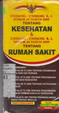 Undang-Undang R.I. Nomor 36 Tahun 2009 Tentang Kesehatan & Undang-Undangan R.I. Nomor 44 Tahun 2009 Tentang Rumah Sakit